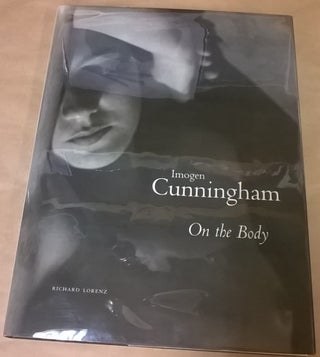Item #2046652 Imogen Cunningham: On the Body. Imogen Cunningham, Richard Lorenz