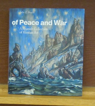 Item #2046835 Of Peace and War: A Spanish Collection of Russian Art. John E. Bowlt