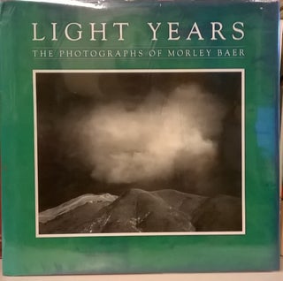 Item #2046841 Light Years: The Photographs of Morley Baer. Morley Baer
