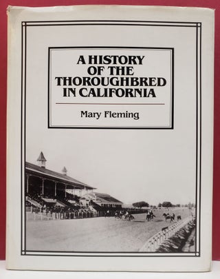 Item #2046948 A History of the Thoroughbred in California. Mary Fleming