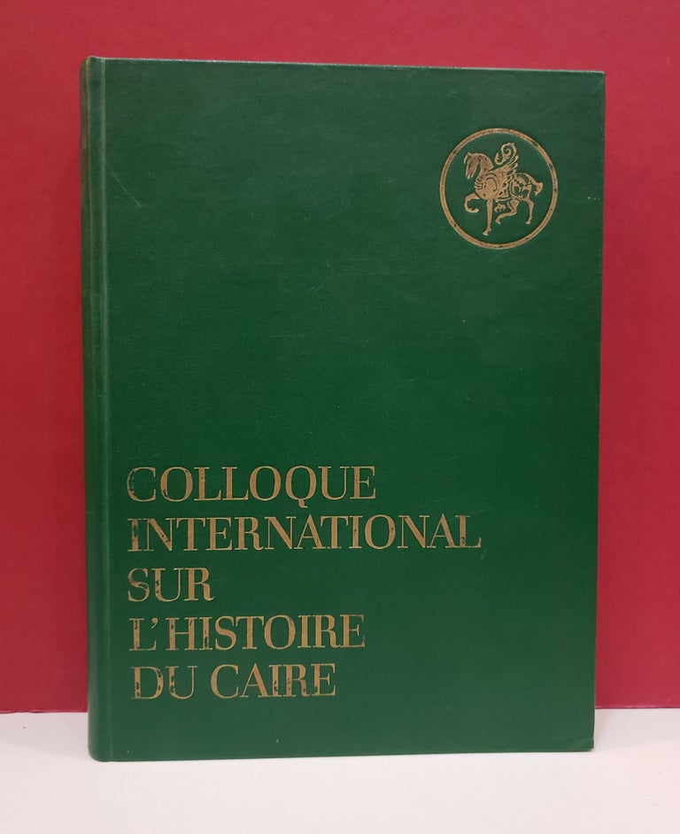 Item #2047101 Collogue International our L'Histoire du Caire 27 Mars-5 Avril 1969. Osman Amin Muhammad Khalafallah, Georges C. Anawati.