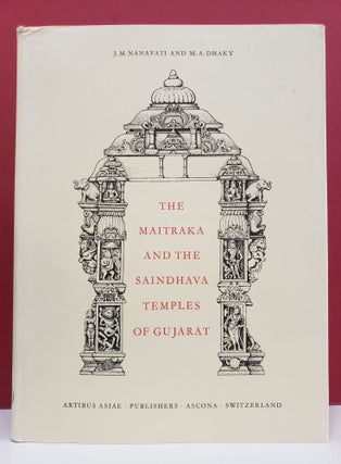 Item #2047106 The Maitraka and the Saindhava Temples of Gujarat. M. A. Dhaky J. M. Nanavati