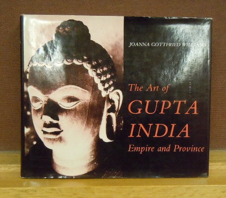 Item #2047159 The Art of Gupta India, Emprie and Prvince. Joanna Gottried Williams.