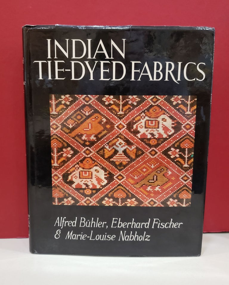 Item #2047240 Indian Tie-Dyed Fabrics. Eberhard Fischer Alfred Buhler, Marie-Louise Nabholz.