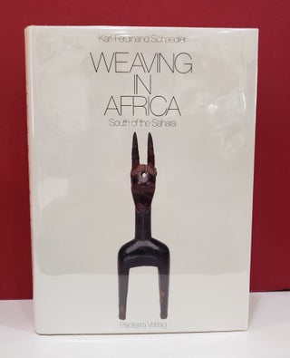 Item #2047257 Weaving in Africa: South of the Sahara. Karl-Ferdinand Schaedler
