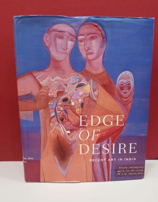 Item #2047266 Edge of Desire: Recent Art in India. Kajri Jain Chaitanya Sambrani, Ashish...