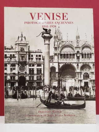Item #2047311 Venise: Photographies Anciennes, 1841-1920. John Julius Norwich Dorothea Ritter