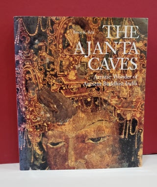 Item #2047316 The Ajanta Caves: Artistic Wonder of Ancient Buddha India. Benoy K. Behl