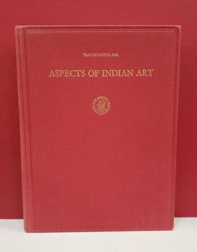 Item #2047339 Aspects of Indian Art: Papers Presented in a Symposium at the Los Angeles County Museum of Art, October, 1972. Pratapaditya Pal.