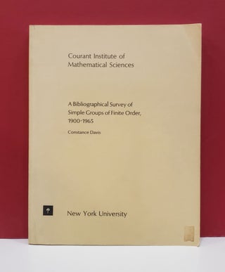 Item #2047354 A Bibliographical Survey of Simple Groups of Fine Order, 1900-1965. Constance Davis