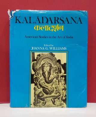 Item #2047359 Kaladarsana: American Studies in the Art of India. Joanna G. Williams