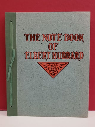 The Note Book of Elbert Hubbard: A Companion Volume to Elbert Hubbard's Scrap Book