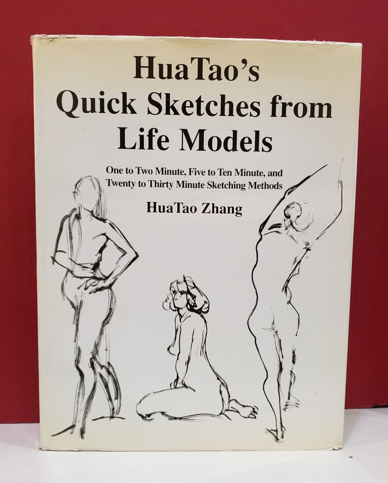 Item #2047375 HuaTao's Quick Sketches from Life Models: One to Two Minute, Five to Ten Minute, and Twenty to Thirty Minute Sketching Methods. HuaTao Zhang.