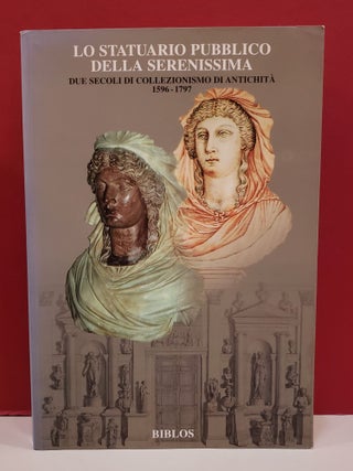 Item #2047401 Lo Statuario Pubblico della Serenissima: Due Secoli di Collezionismo di...