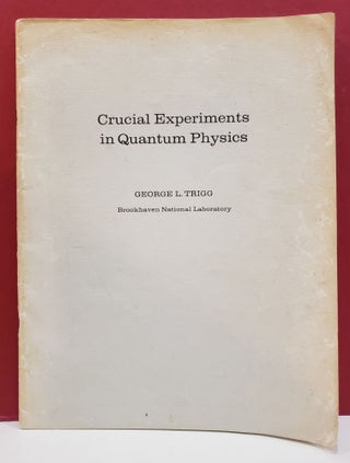 Item #2047560 Crucial Experiments in Quantum Physics. George L. Trigg