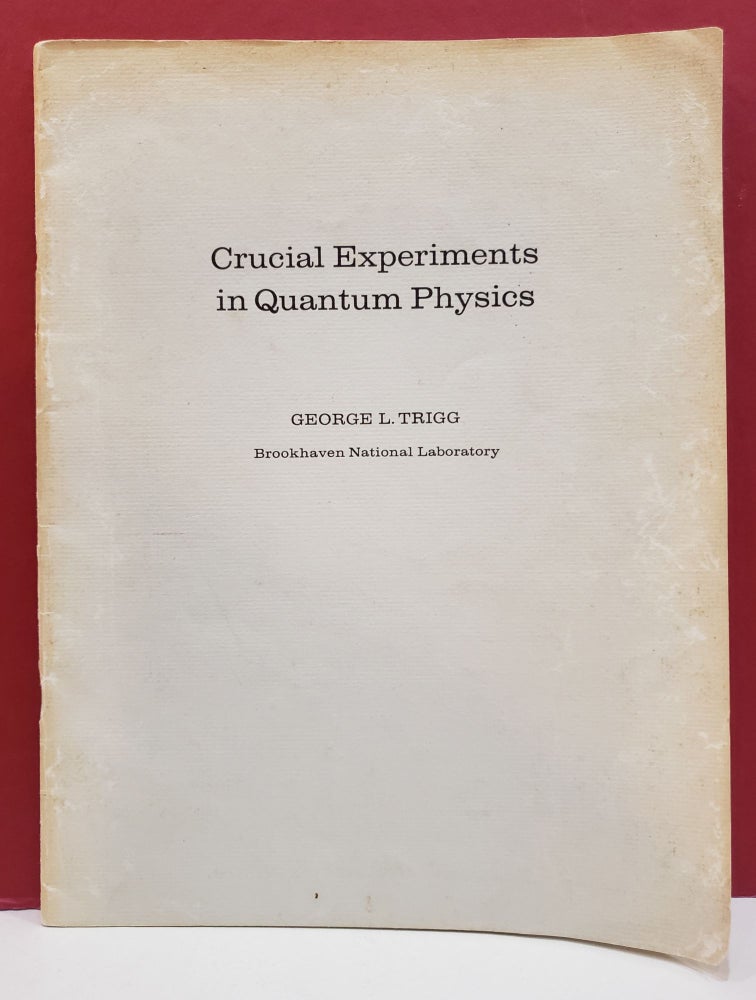 Item #2047560 Crucial Experiments in Quantum Physics. George L. Trigg.