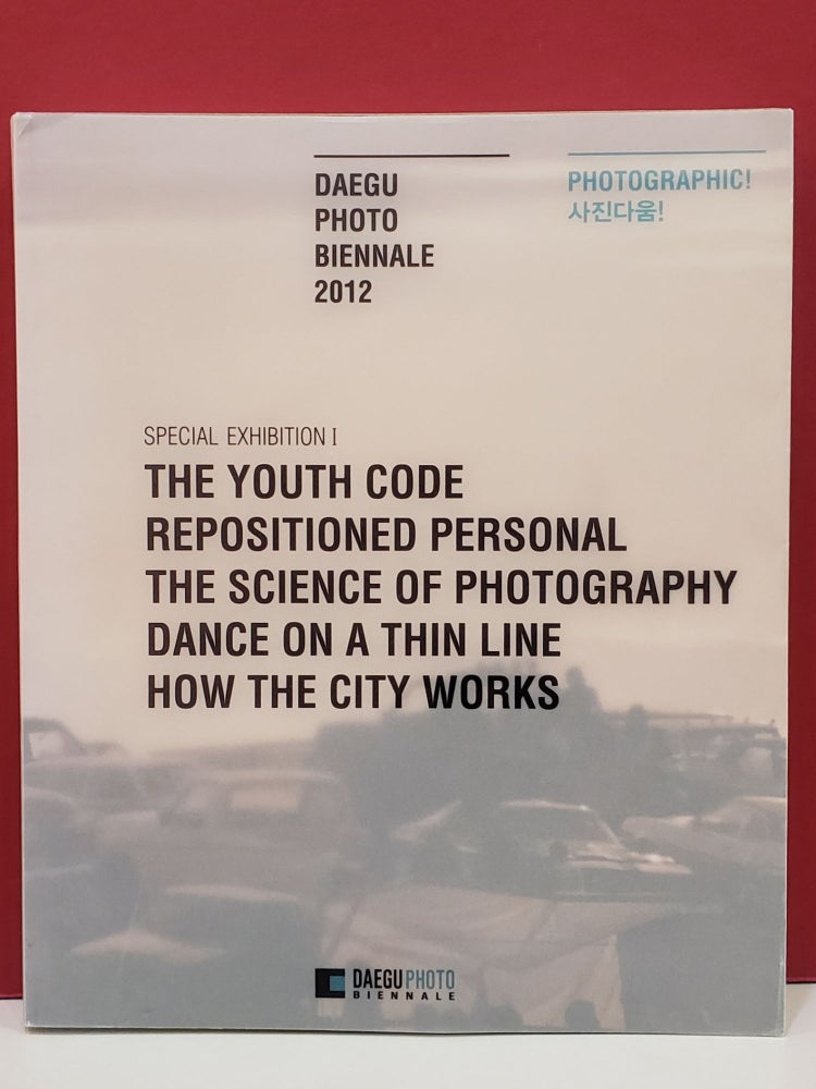 Item #2047774 Daegu Photo Biennale 2012: Photographic! Special Exhibition. Karen Irvine Nathalie Herschdorfer, Sumitomo Fumihiko, Young June Lee.