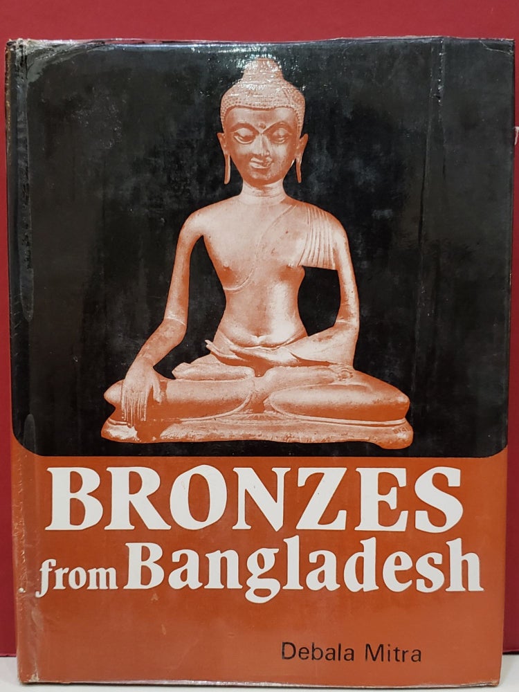 Item #2047907 Bronzes from Bangladesh: A Study of Buddhist Images from District Chittagong. Debala Mitra.