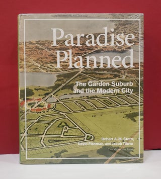 Item #2047983 Paradise Planned: The Garden Suburb and the Modern City. Jacob Fishman Robert A. M....