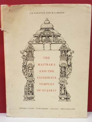 Item #2048023 The Maitraka and the Saindhava Temples of Gujarat. M. A. Dhaky J. M. Nanavati