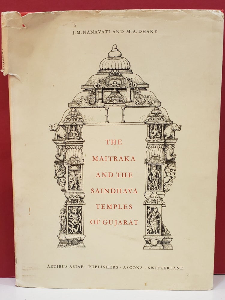 Item #2048023 The Maitraka and the Saindhava Temples of Gujarat. M. A. Dhaky J. M. Nanavati.