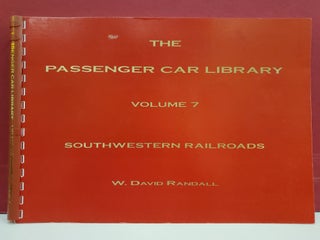 Item #2048148 The Passenger Car Library, Vol. 7: Southwestern Railroads. W. David Randall
