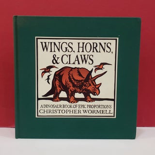 Item #2048193 Wings, Horns, & Claws: A Dinosaur Book of Epic Proportions. Christopher Wormell