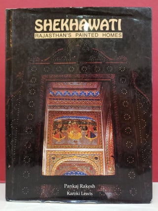 Item #2048210 Shekhawati: Rajasthan's Painted Homes. Karoki Lewis Pankaj Rakesh