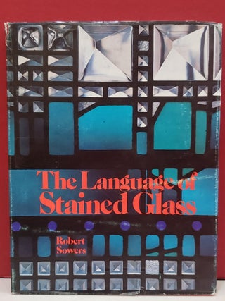 Item #2048409 The Language of Stained Glass. Robert Sowers