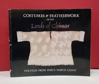 Item #2048539 Costumes & Featherwork of the Lords of Chimor: Textiles from Peru's North Coast....
