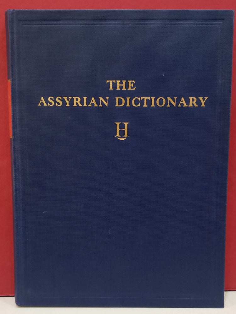 Item #2048605 The Assyrian Dictionary: H - Volume 6. A. Leo Oppenheim.