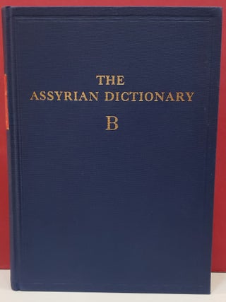 Item #2048606 The Assyrian Dictionary: B - Volume 2. A. Leo Oppenheim