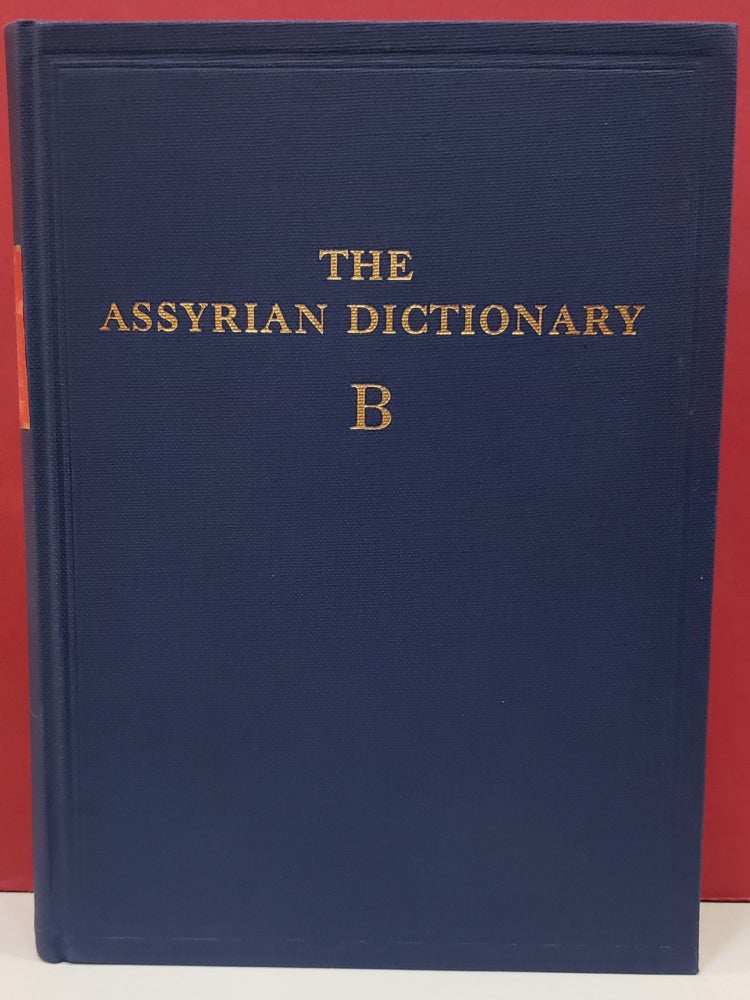 Item #2048606 The Assyrian Dictionary: B - Volume 2. A. Leo Oppenheim.