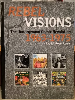 Item #2048664 Rebel Visions: Underground Comix. Patrick Rosenkranz