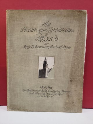 Item #2048699 The Picturesque Architecture of Mexico. Wm Booth Papin Louis La Beaume