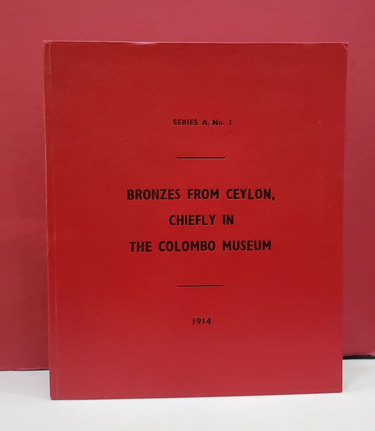 Item #2048713 Bronzes from Ceylon, Chiefly in the Colombo Museum (Memoirs of the Colombo Museum, Series A. No. 1). Joseph Pearson Ananda K. Coomaraswamy.