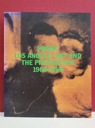 Item #2048730 Proof: Los Angeles Art and the Photograph, 1960-1980. Charles Desmarais