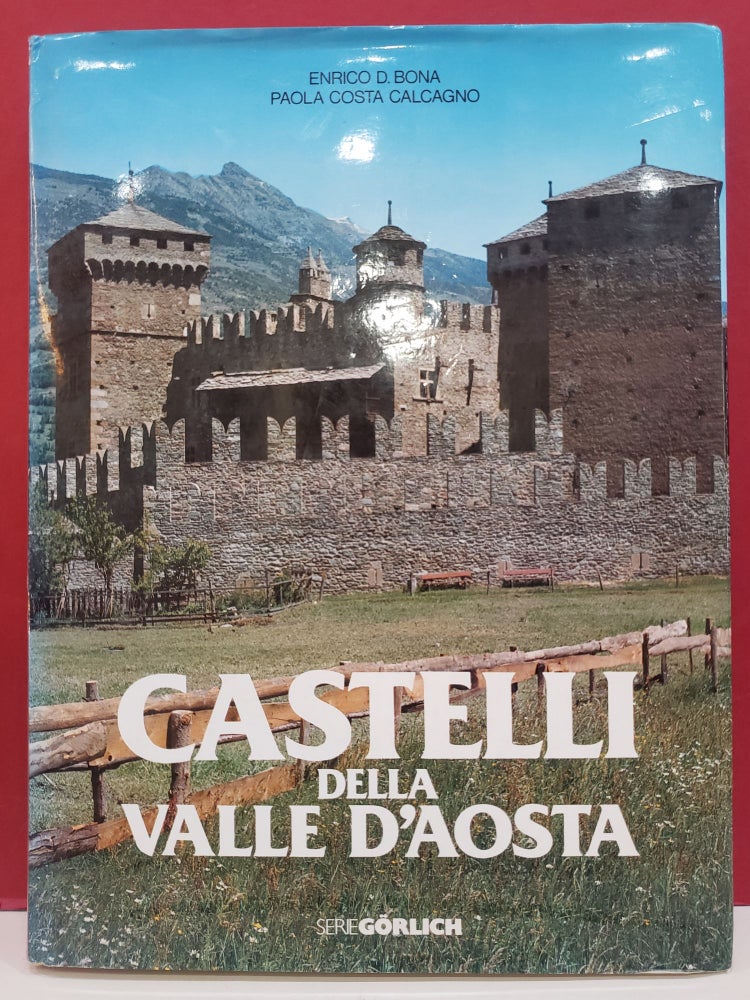 Item #2048750 Castelli della Valle d'Aosta. Paola Costa Calgagno Enrico D. Bona.