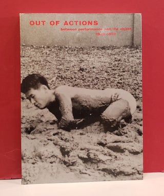Item #2048803 Out of Actions: Between Performance and the Object, 1949-1979. Kristine Stiles Paul...
