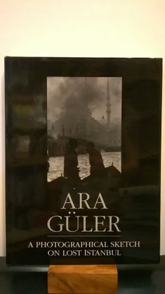 Item #2048863 A Photographical Sketch on Lost Istanbul. Ara Guler