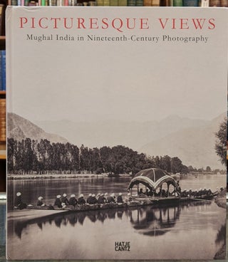 Item #2048866 Picturesque Views: Mughal India in Nineteenth Century Photography. Raffael Dedo...