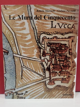 Item #2049000 Lucca, Le Mura del Cinquecento: vicende costruttive dal 1500 al 1650. Giuliana...