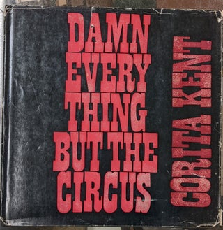 Item #2049087 Corita Kent: Damn Every Thing But the Circus. Corita Kent