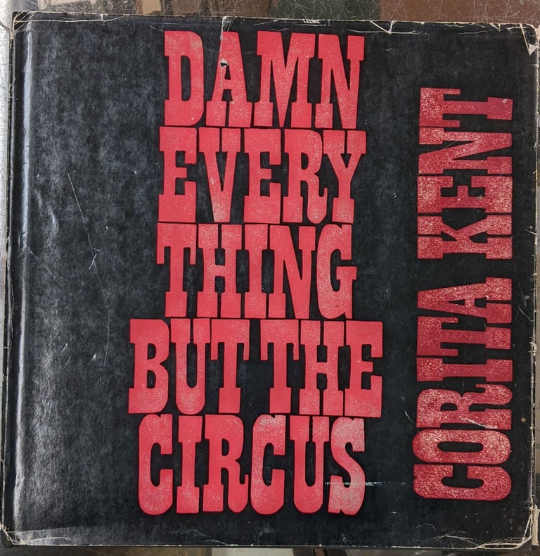 Item #2049087 Corita Kent: Damn Every Thing But the Circus. Corita Kent.