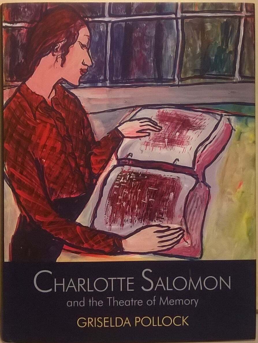 Charlotte Salomon and the Theatre of Memory | Griselda Pollock
