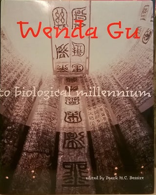 Item #2049235 Wenda Gu: Art From Middle Kingdom to Biological Millenium. Mark H. C. Bessire
