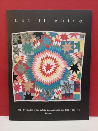Item #2049266 Let It Shine: Improvisation in African-American Star Quilts. Eli Leon