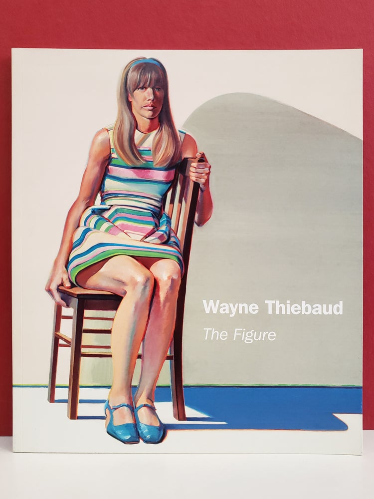 Item #2049316 Wayne Thiebaud: The Figure. Wayne Thiebaud.