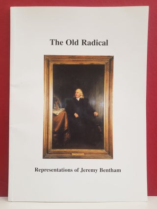 Item #2049345 The Old Radical: Representations of Jeremy Bentham. Catherine Fuller Jeremy...