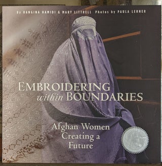 Item #2049411 Embroidering within Boundaries: Afghan Women Creating a Future. Rangina Hamidi,...